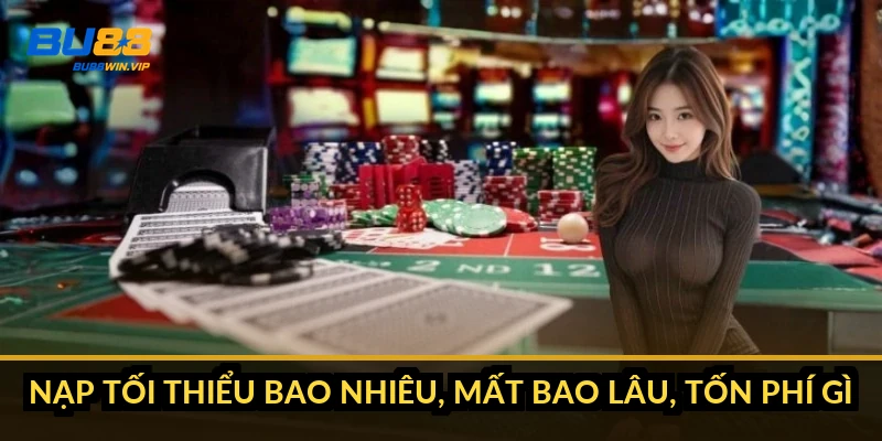Nạp tiền BU88: 5 kênh, tối thiểu 50.000đ, nhanh nhất 1 phút 1 Nạp tối thiểu bao nhiêu, mất bao lâu, tốn phí gì