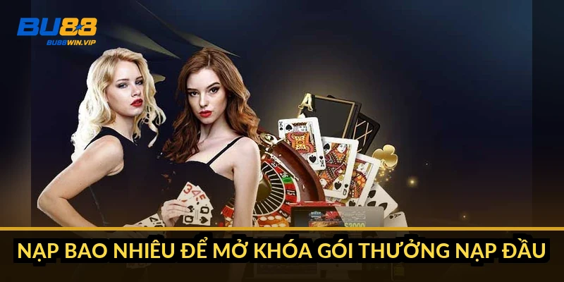 Nạp tiền BU88: 5 kênh, tối thiểu 50.000đ, nhanh nhất 1 phút 5 Nạp bao nhiêu để mở khóa gói thưởng nạp đầu